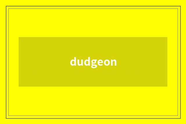 dudgeon
