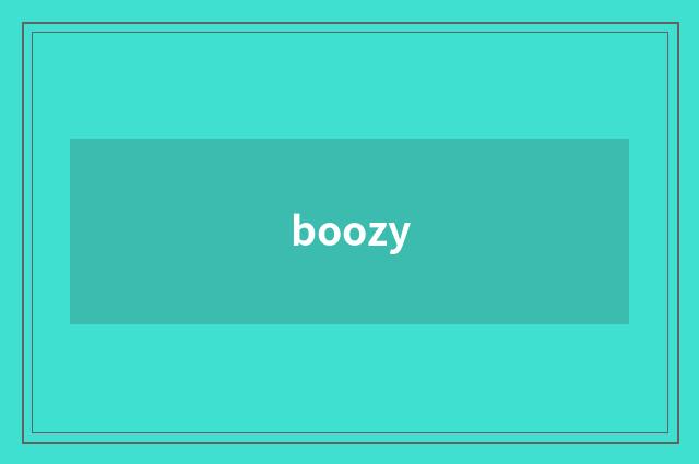 boozy