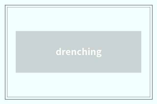 drenching