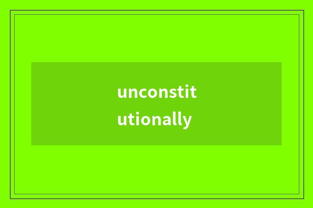 unconstitutionally