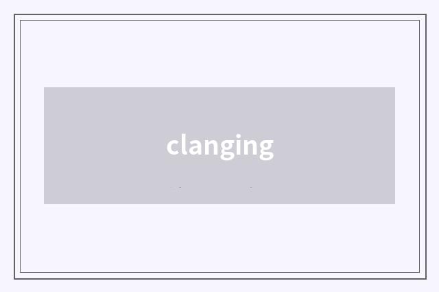 clanging