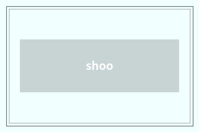 shoo