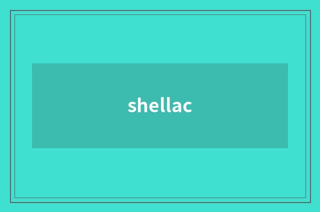 shellac