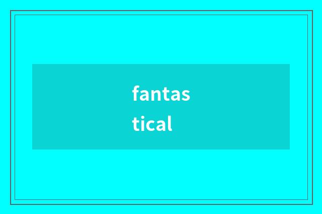 fantastical