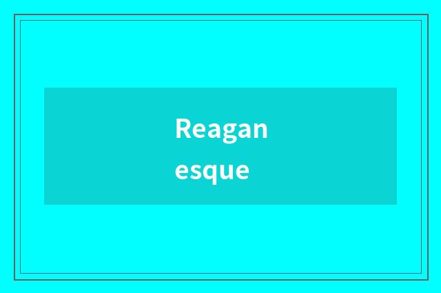 Reaganesque