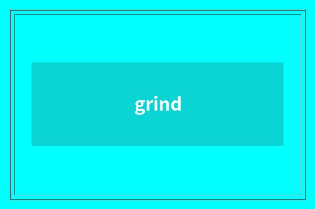 grind