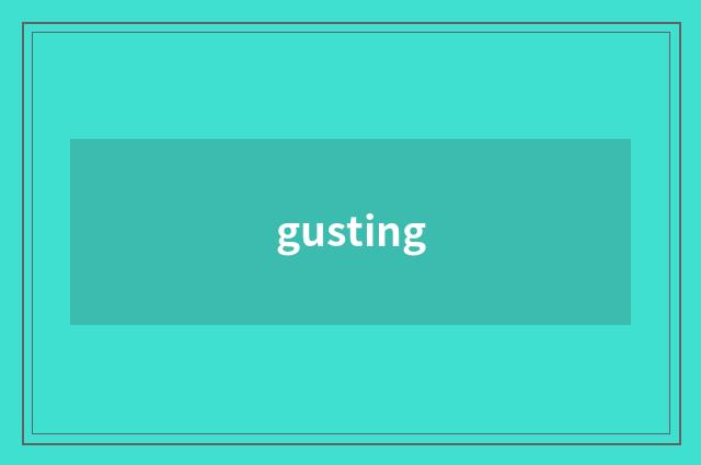 gusting