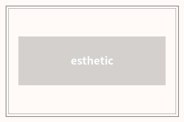esthetic