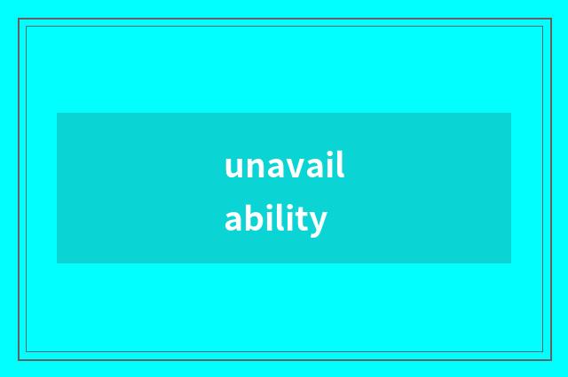 unavailability