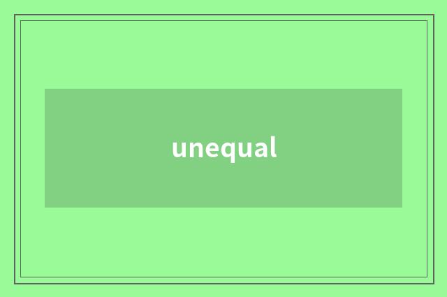 unequal