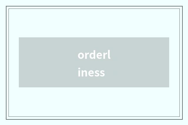 orderliness