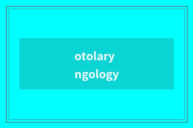 otolaryngology