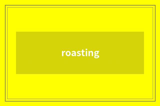 roasting