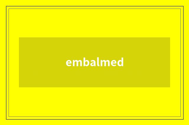 embalmed