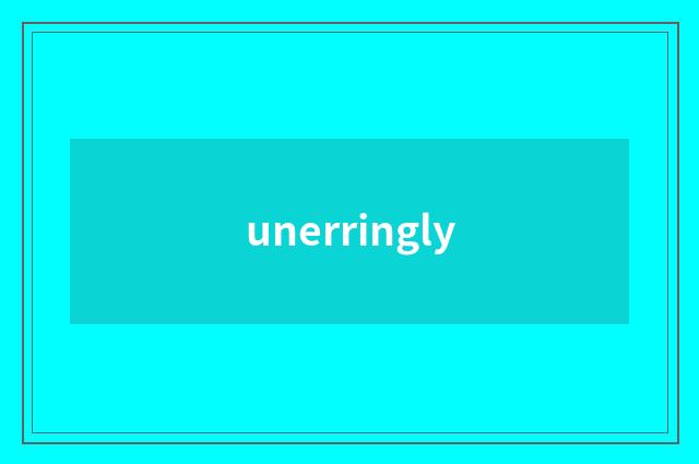 unerringly