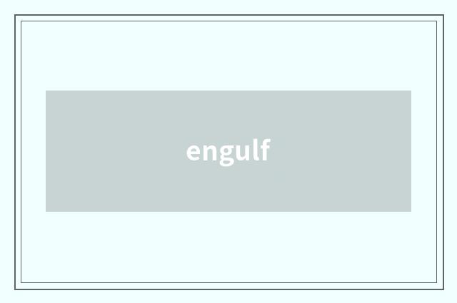 engulf