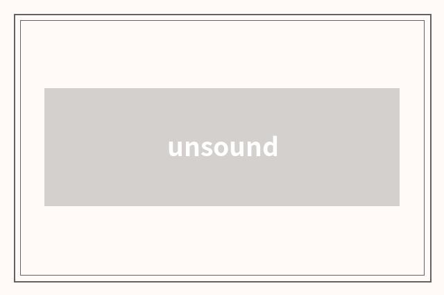 unsound