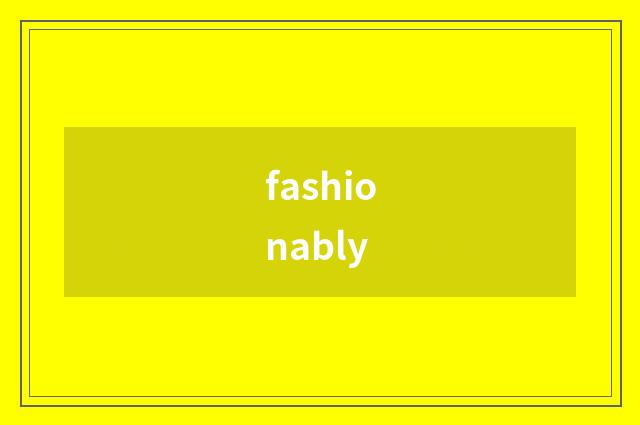 fashionably