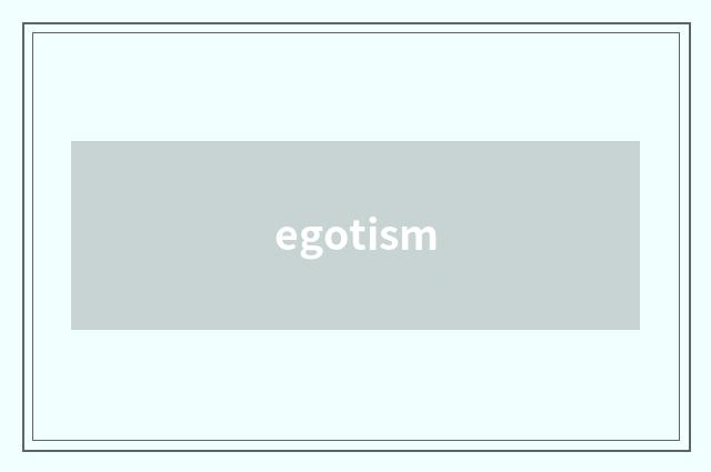 egotism