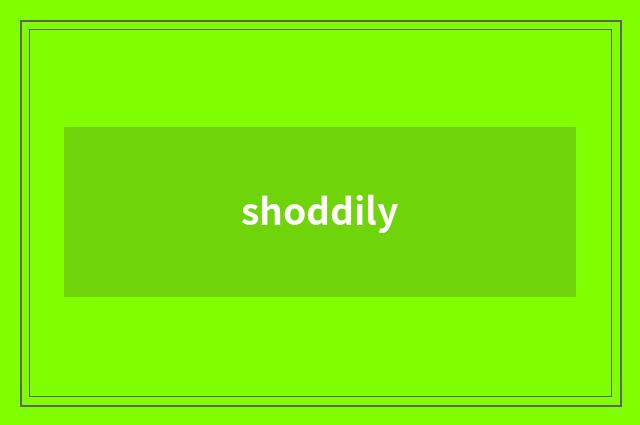 shoddily