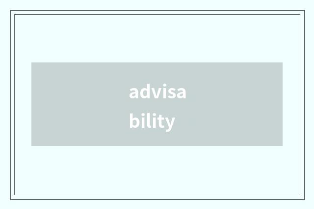 advisability