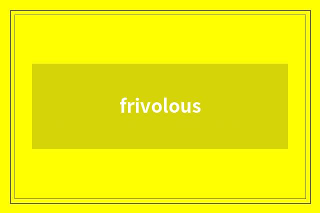 frivolous
