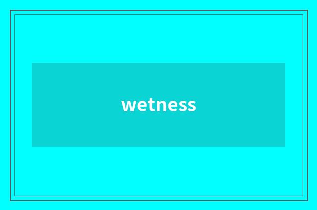wetness