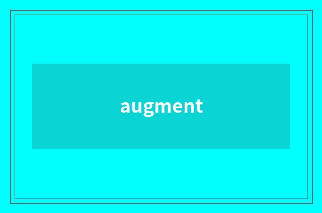 augment
