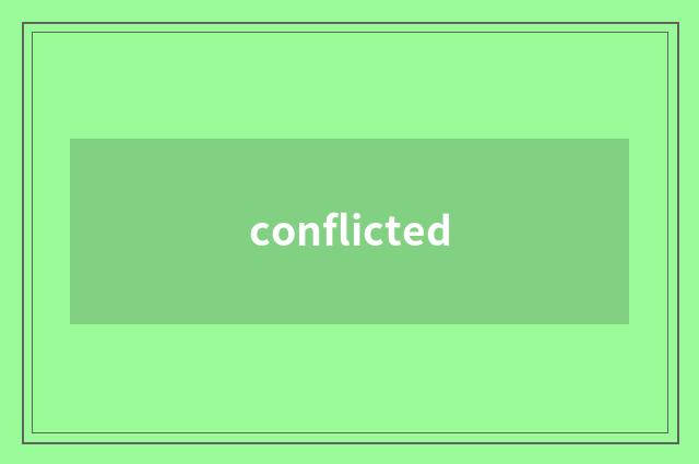conflicted