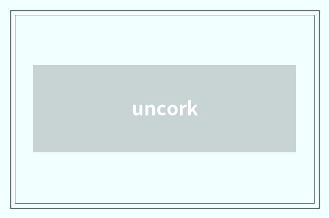 uncork