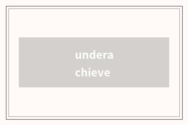 underachieve