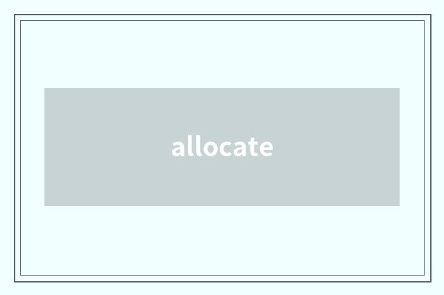 allocate