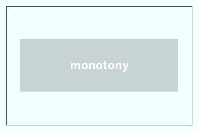 monotony