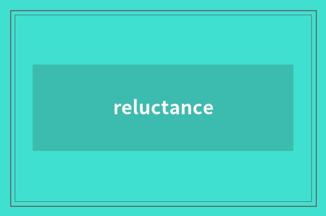 reluctance