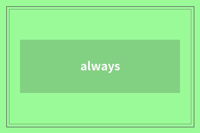 always