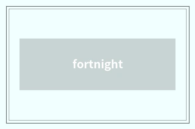 fortnight