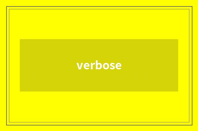 verbose