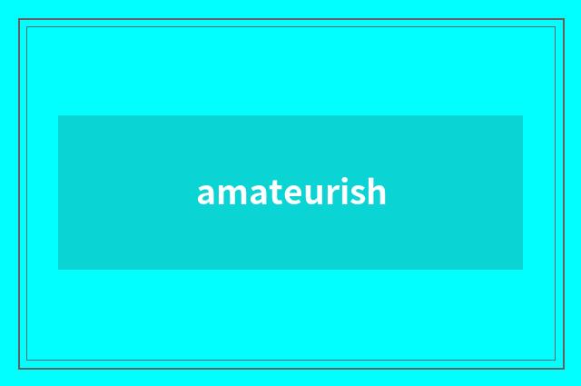 amateurish