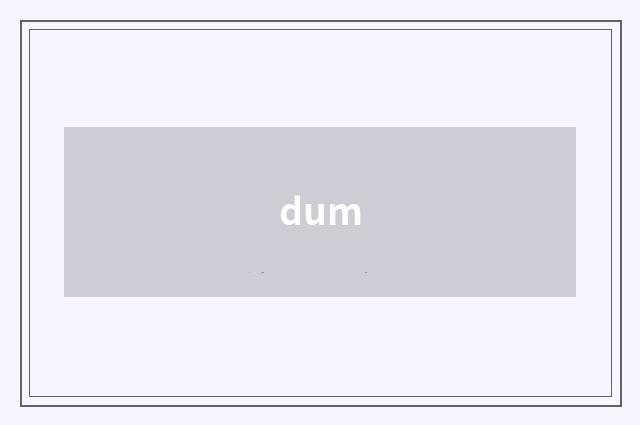 dum