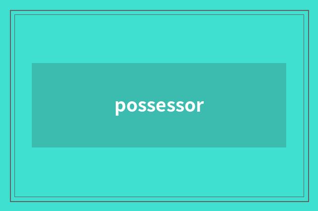 possessor