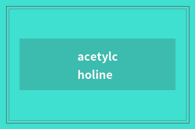 acetylcholine