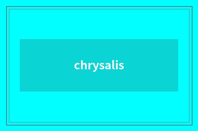 chrysalis