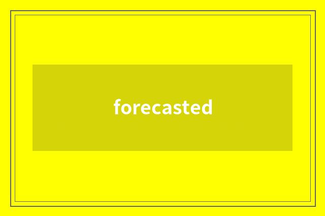 forecasted