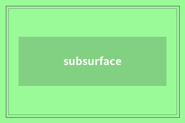 subsurface