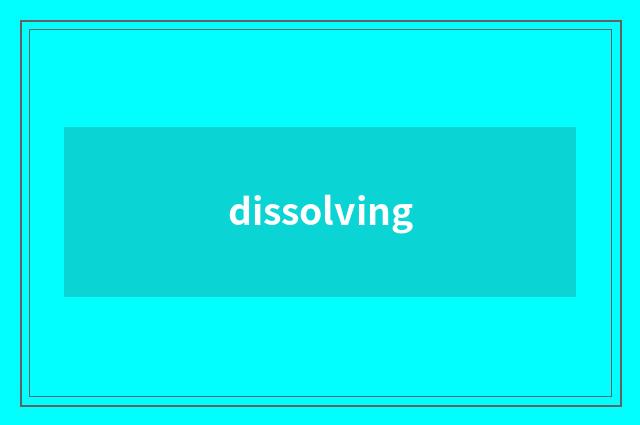 dissolving