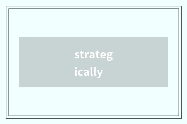 strategically