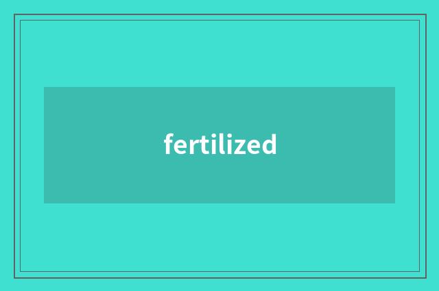fertilized