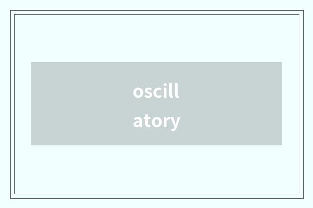 oscillatory