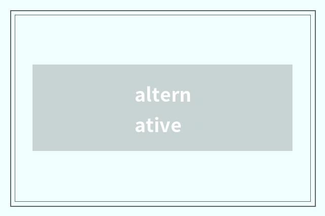 alternative