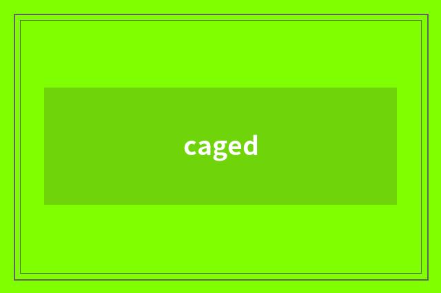 caged